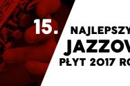 15. najlepszych jazzowych płyt 2017 roku