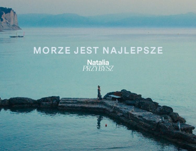Natalia Przybysz_Morze jest najlepsze